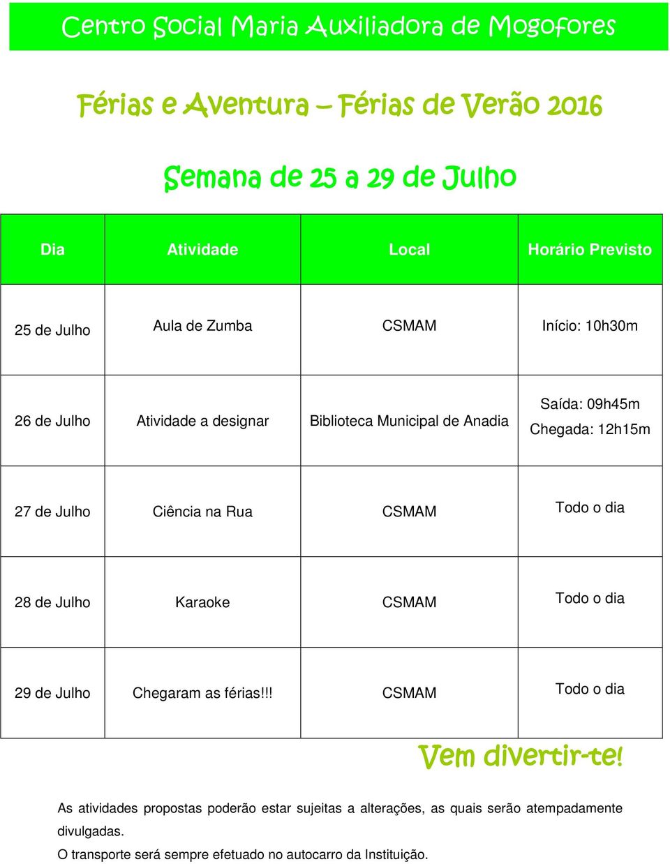 Anadia Saída: 09h45m Chegada: 12h15m 27 de Julho Ciência