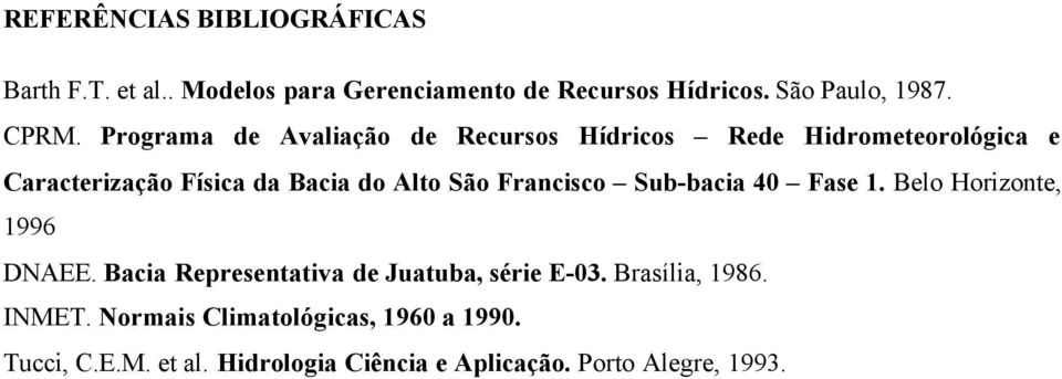 Francisco Sub-bacia 40 Fase 1. Belo Horizonte, 1996 DNAEE. Bacia Representativa de Juatuba, série E-03.