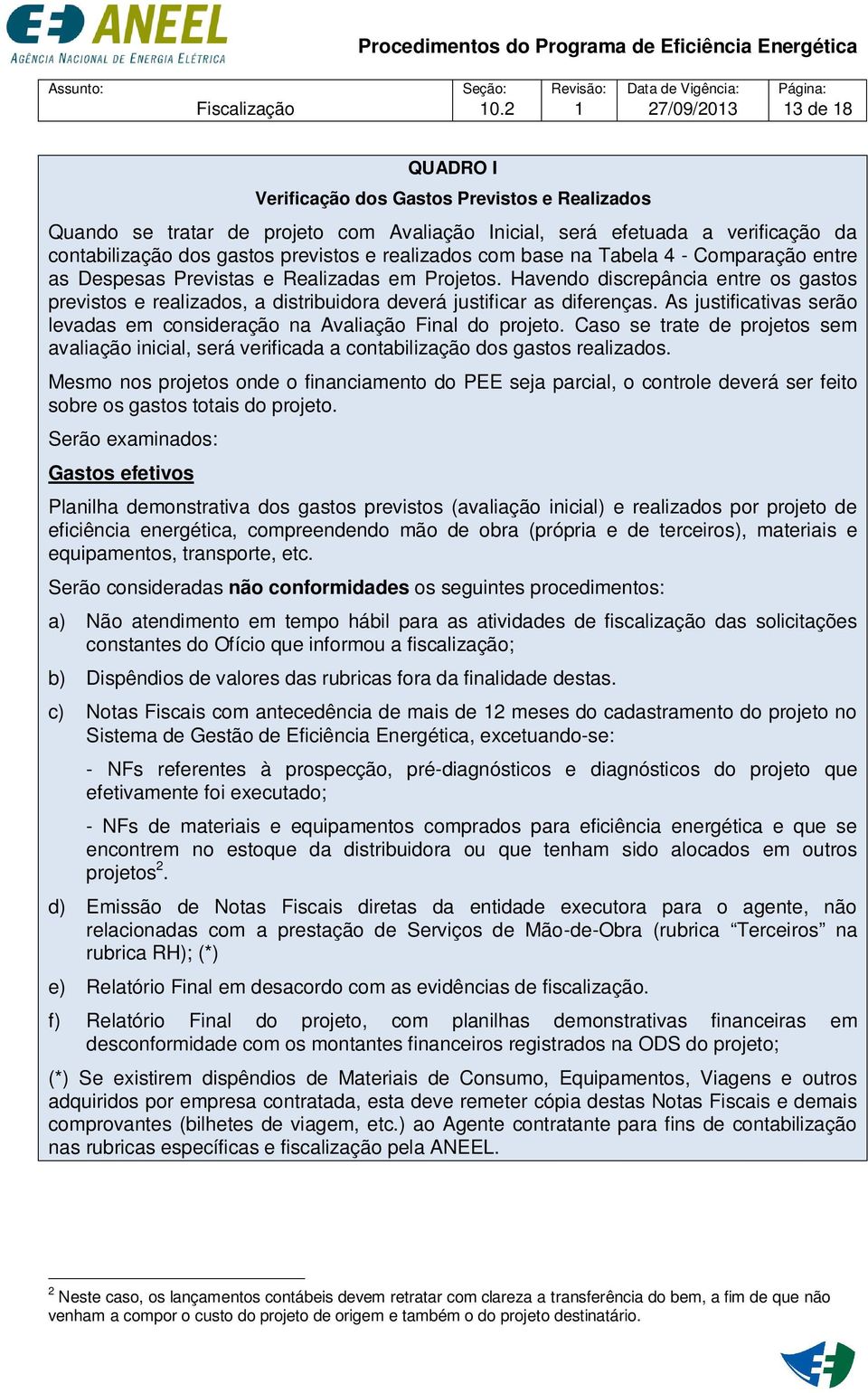 realizados com base na Tabela 4 - Comparação entre as Despesas Previstas e Realizadas em Projetos.