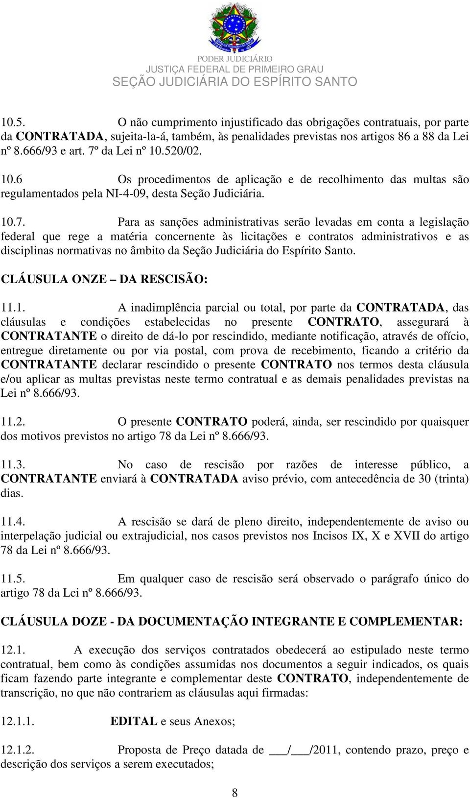 Para as sanções administrativas serão levadas em conta a legislação federal que rege a matéria concernente às licitações e contratos administrativos e as disciplinas normativas no âmbito da Seção