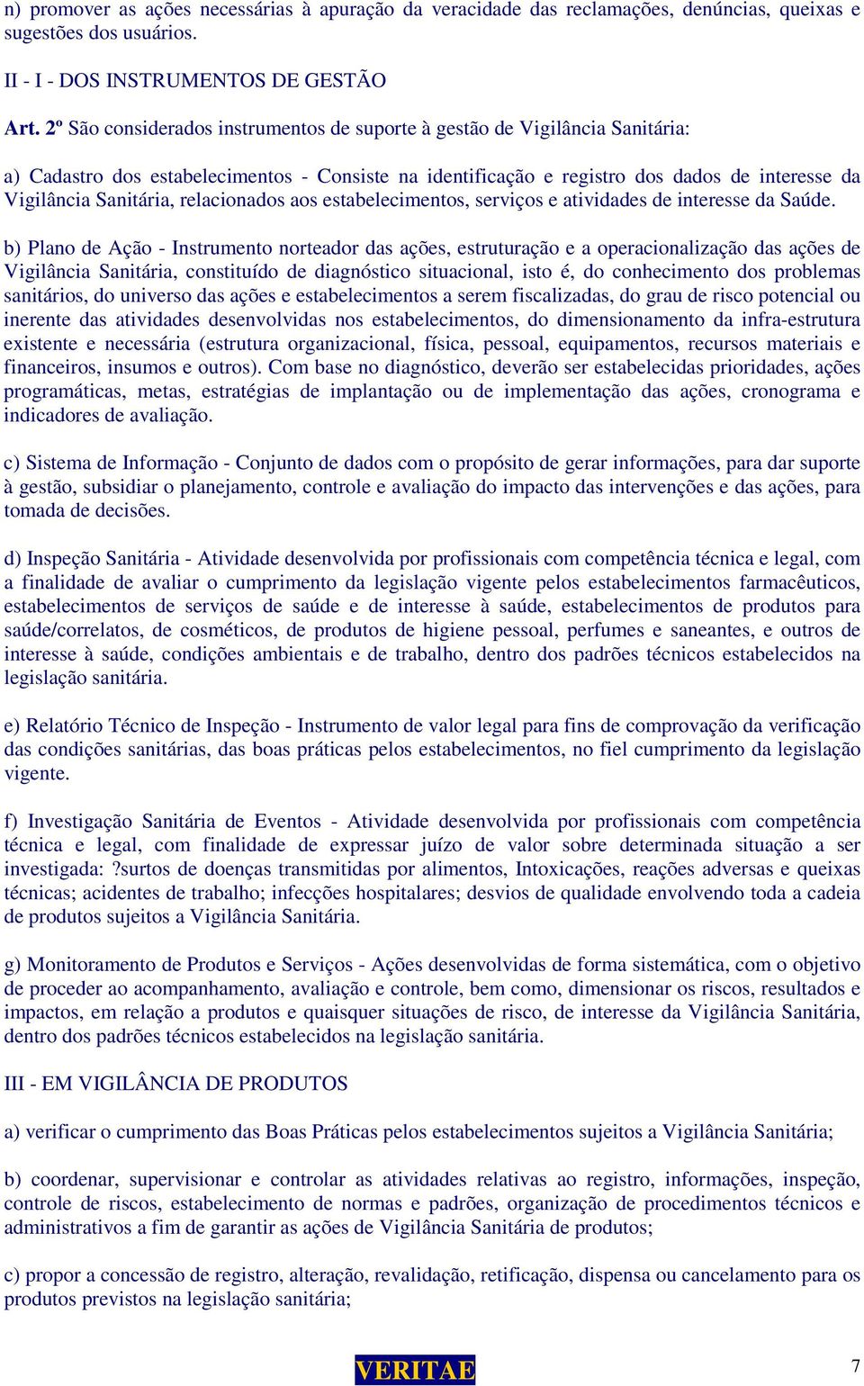 relacionados aos estabelecimentos, serviços e atividades de interesse da Saúde.