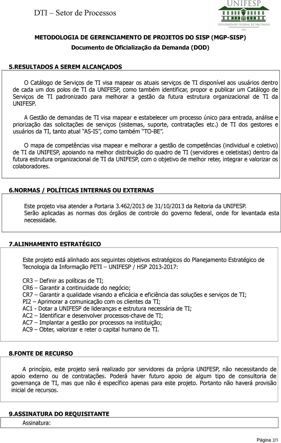 publicar um Catálogo de Serviços de TI padronizado para melhorar a gestão da futura estrutura organizacional de TI da UNIFESP.