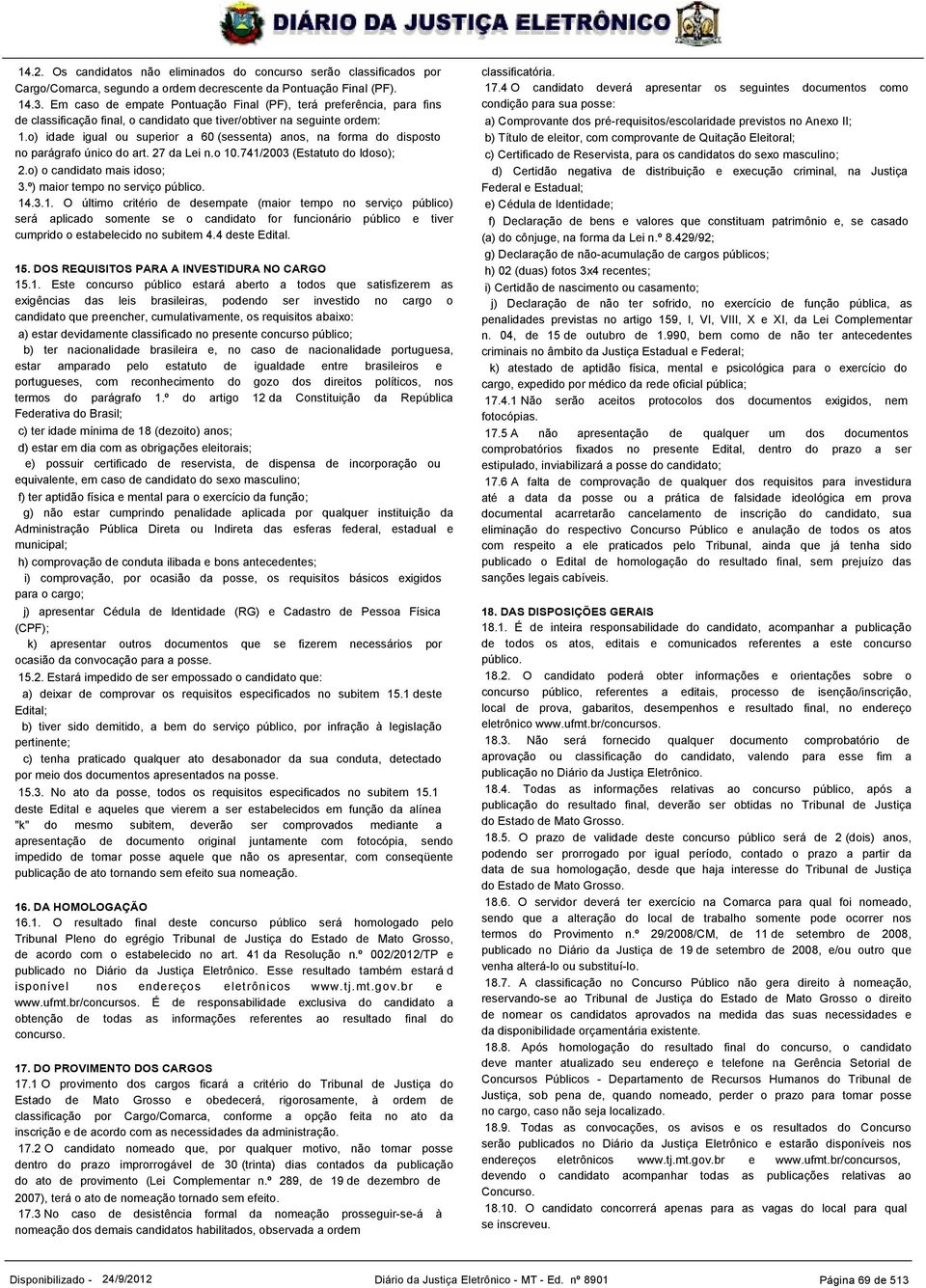 o) idade igual ou superior a 60 (sessenta) anos, na forma do disposto no parágrafo único do art. 27 da Lei n.o 10.741/2003 (Estatuto do Idoso); 2.o) o candidato mais idoso; 3.