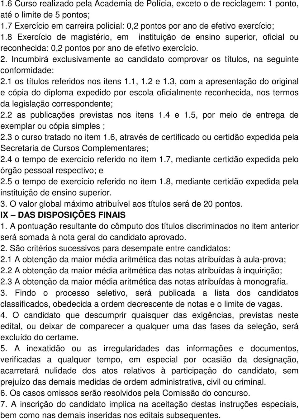 Incumbirá exclusivamente ao candidato comprovar os títulos, na seguinte conformidade: 2.1 os títulos referidos nos itens 1.1, 1.2 e 1.