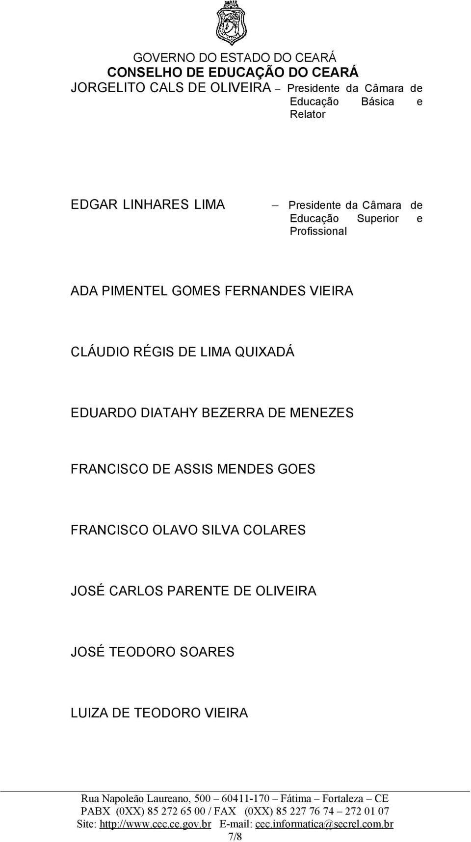 CLÁUDIO RÉGIS DE LIMA QUIXADÁ EDUARDO DIATAHY BEZERRA DE MENEZES FRANCISCO DE ASSIS MENDES GOES