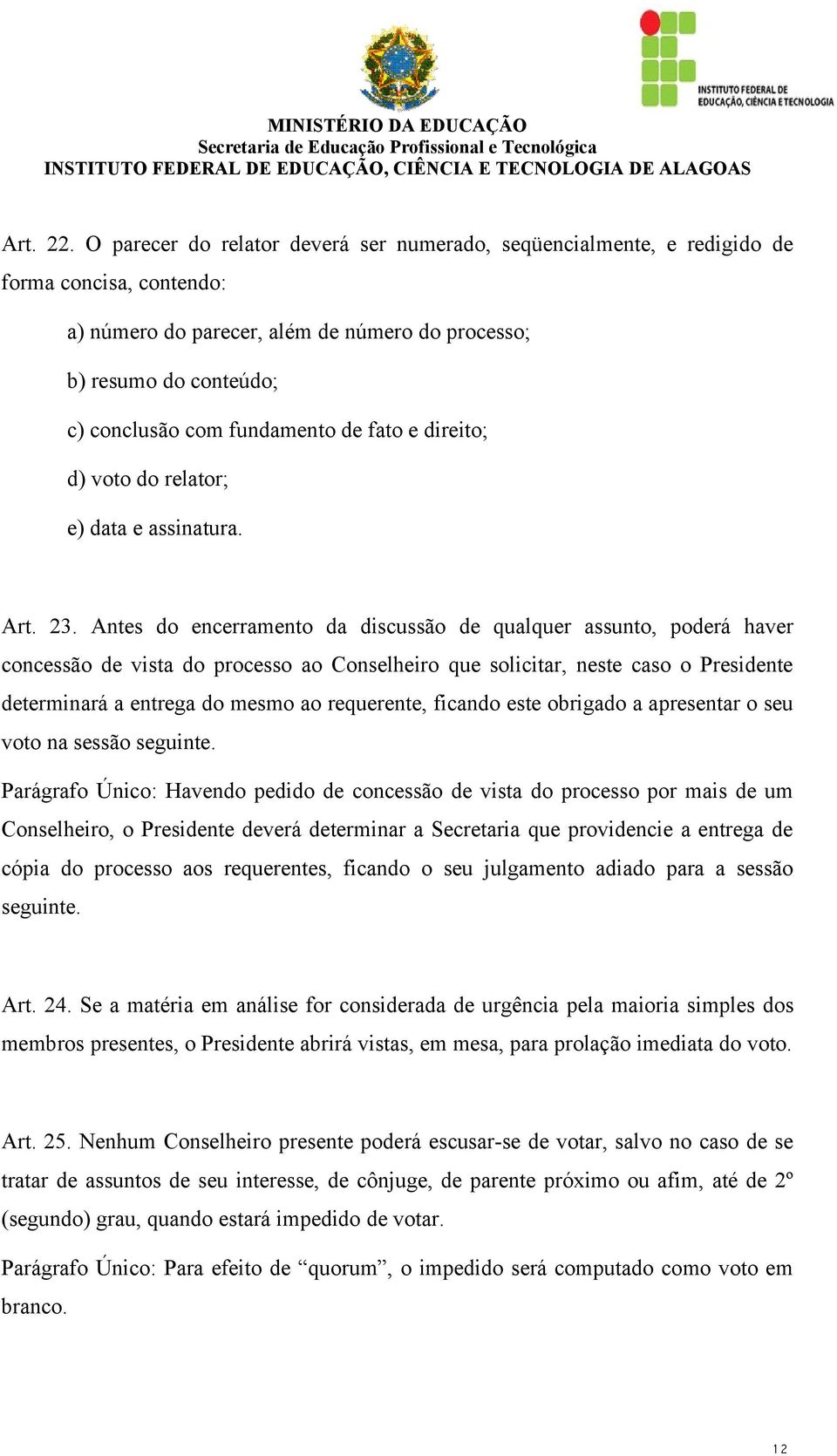 de fato e direito; d) voto do relator; e) data e assinatura. Art. 23.