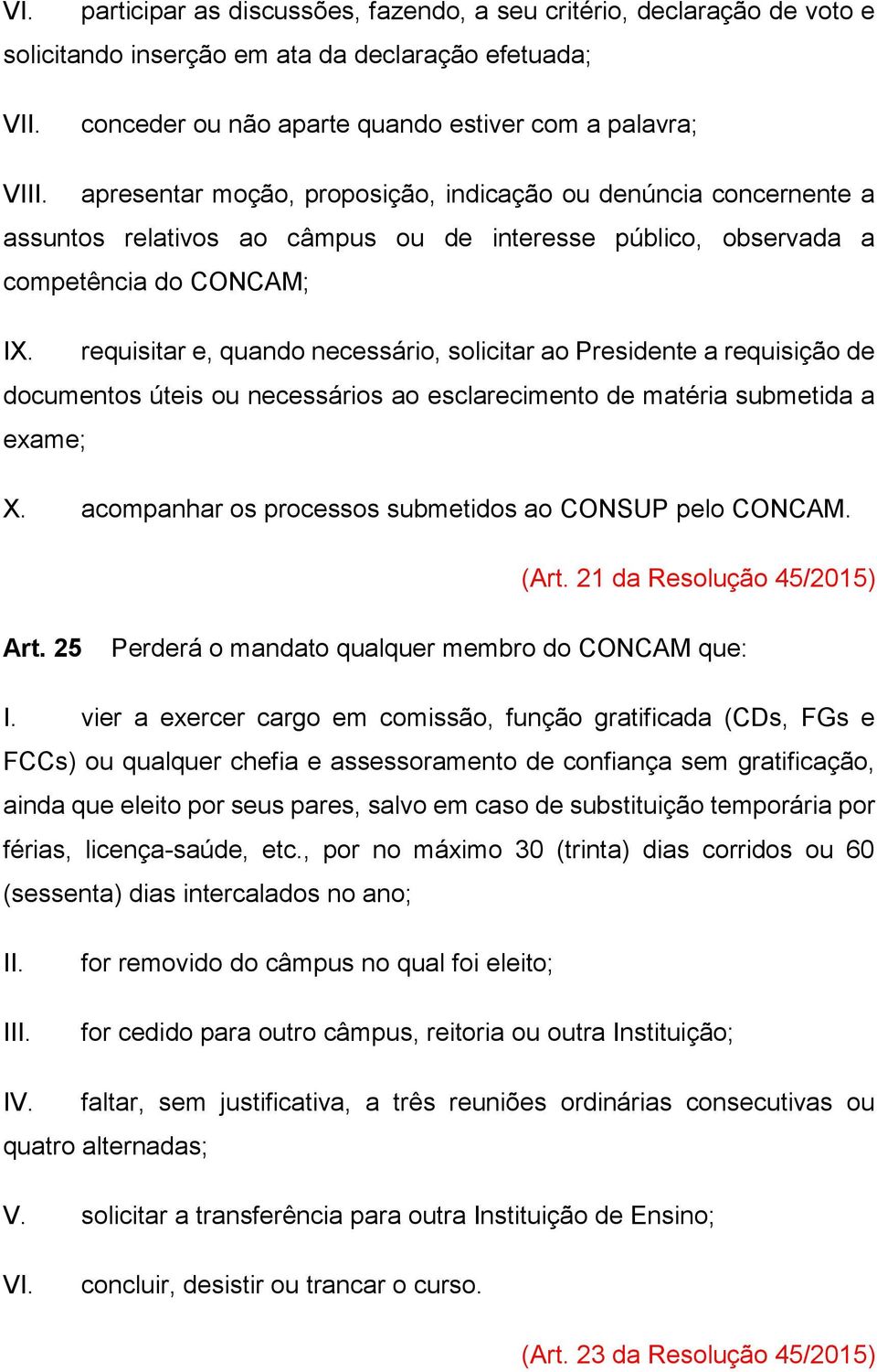 requisitar e, quando necessário, solicitar ao Presidente a requisição de documentos úteis ou necessários ao esclarecimento de matéria submetida a exame; X.