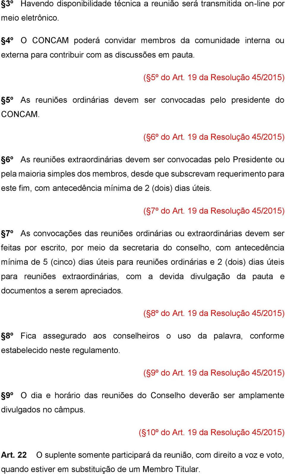 19 da Resolução 45/2015) 5º As reuniões ordinárias devem ser convocadas pelo presidente do CONCAM. ( 6º do Art.