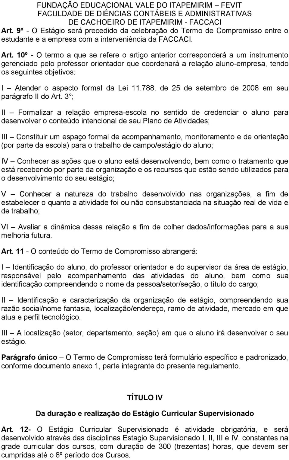 aspecto formal da Lei 11.788, de 25 de setembro de 2008 em seu parágrafo II do Art.