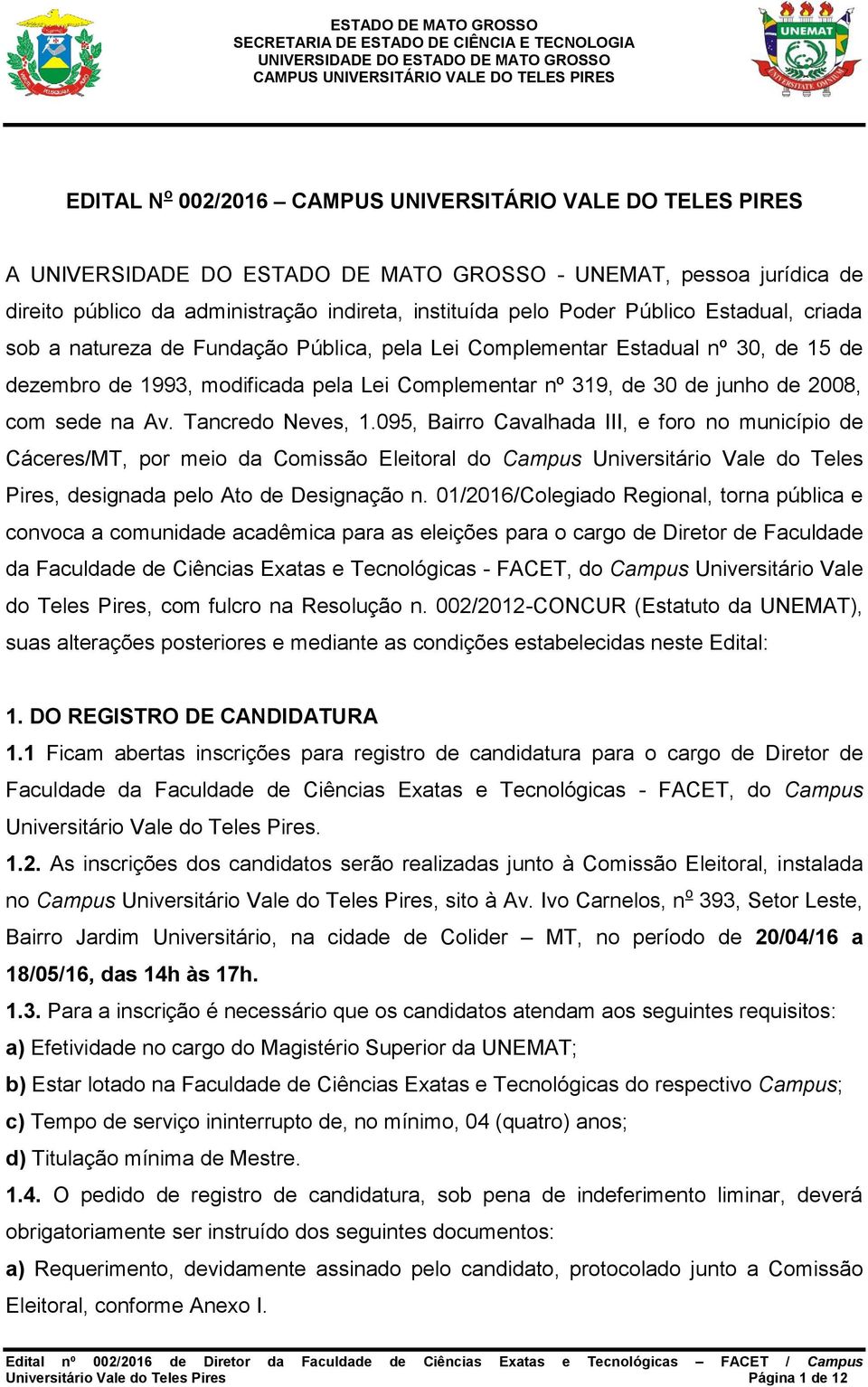 095, Bairro Cavalhada III, e foro no município de Cáceres/MT, por meio da Comissão Eleitoral do Campus Universitário Vale do Teles Pires, designada pelo Ato de Designação n.