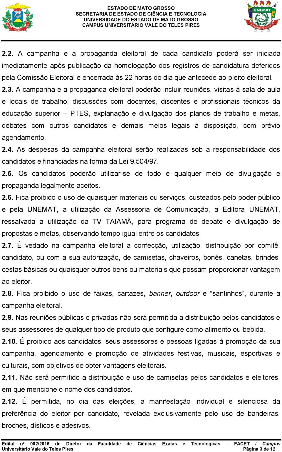 A campanha e a propaganda eleitoral poderão incluir reuniões, visitas à sala de aula e locais de trabalho, discussões com docentes, discentes e profissionais técnicos da educação superior PTES,