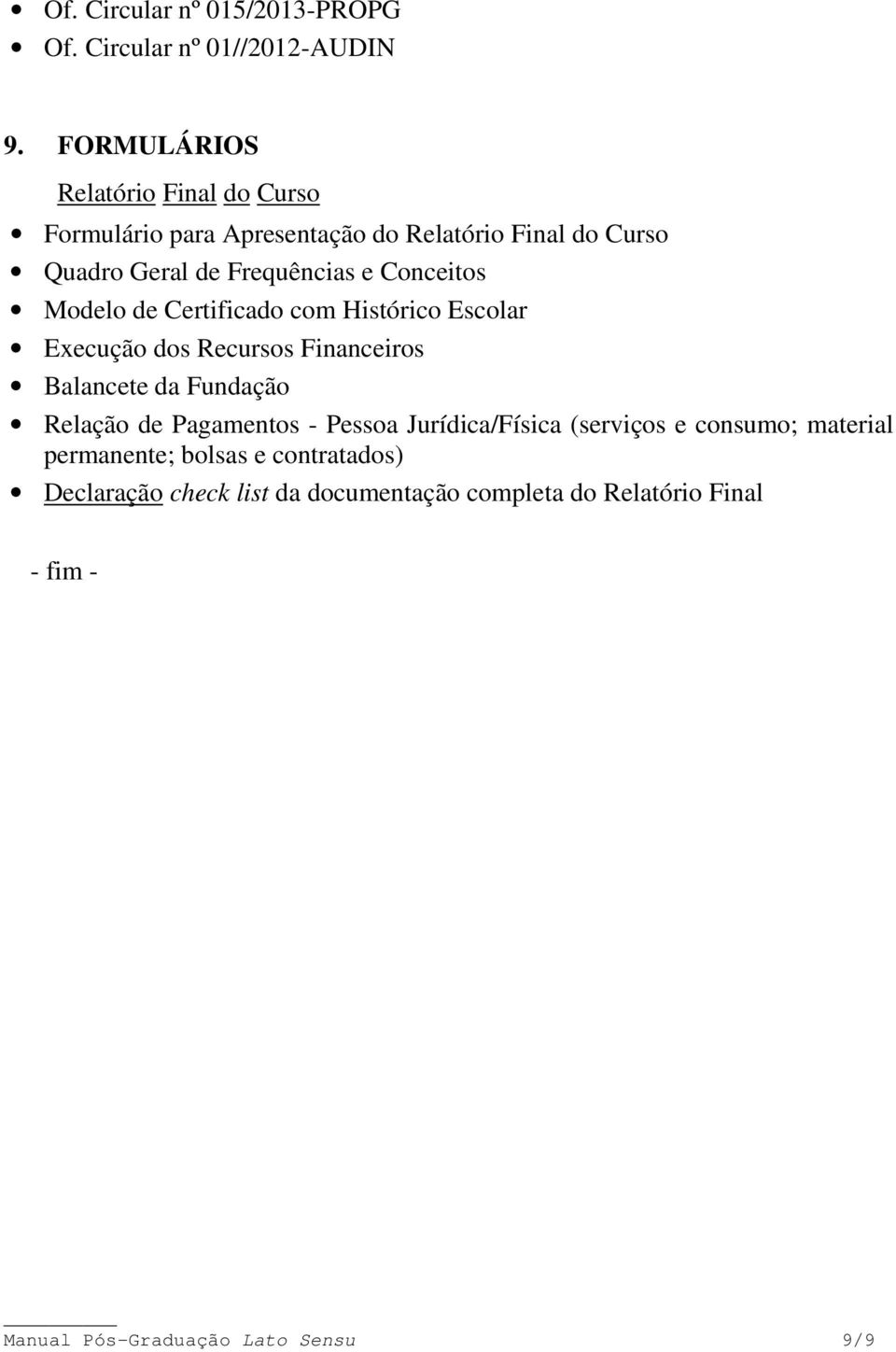 Conceitos Modelo de Certificado com Histórico Escolar Execução dos Recursos Financeiros Balancete da Fundação Relação de