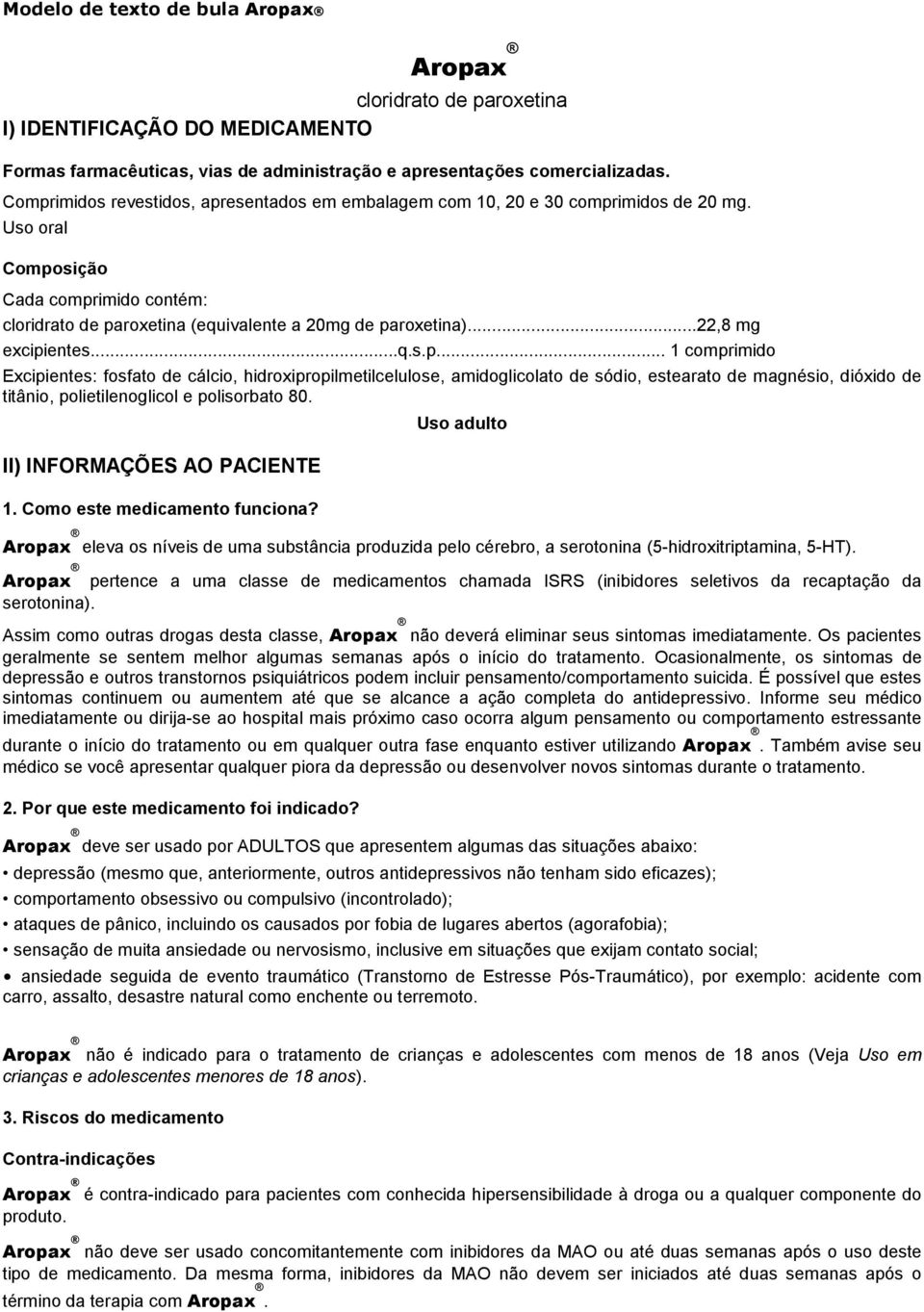 ..22,8 mg excipientes...q.s.p... 1 comprimido Excipientes: fosfato de cálcio, hidroxipropilmetilcelulose, amidoglicolato de sódio, estearato de magnésio, dióxido de titânio, polietilenoglicol e polisorbato 80.