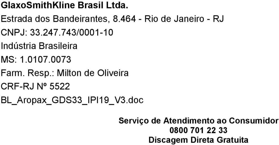 743/0001-10 Indústria Brasileira MS: 1.0107.0073 Farm. Resp.