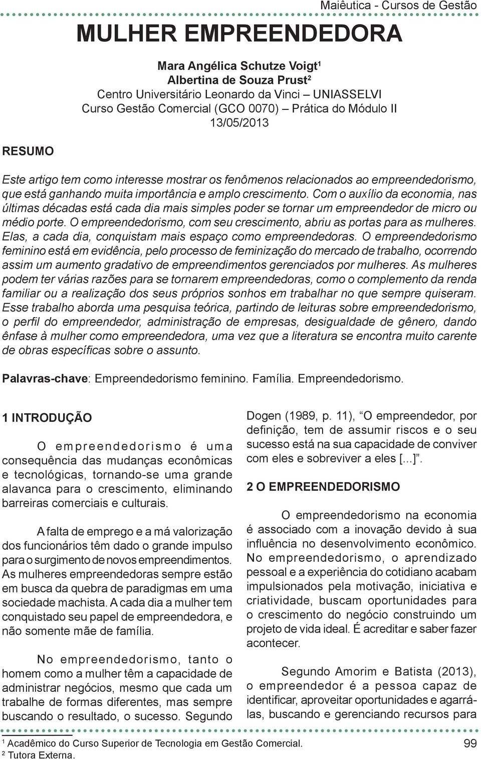 Com o auxílio da economia, nas últimas décadas está cada dia mais simples poder se tornar um empreendedor de micro ou médio porte.