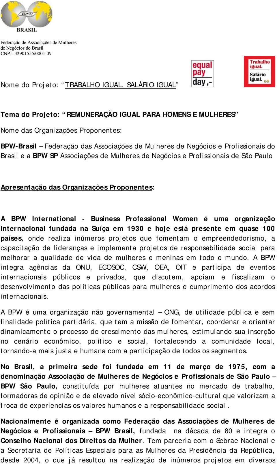 BPW SP Associações de Mulheres de Negócios e Profissionais de São Paulo Apresentação das Organizações Proponentes: A BPW International - Business Professional Women é uma organização internacional