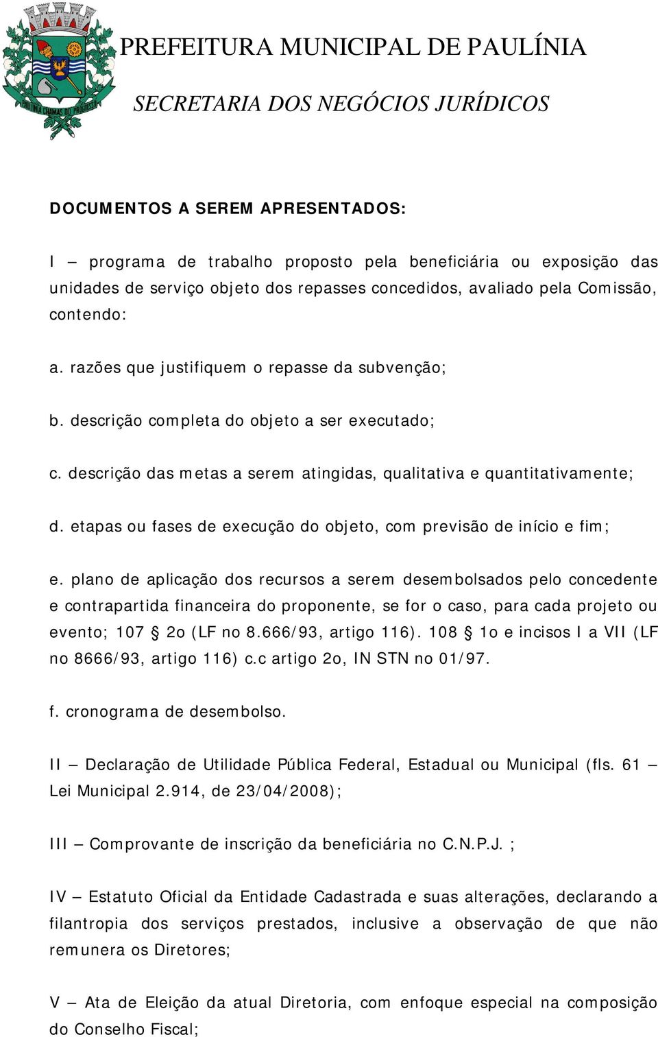 etapas ou fases de execução do objeto, com previsão de início e fim; e.