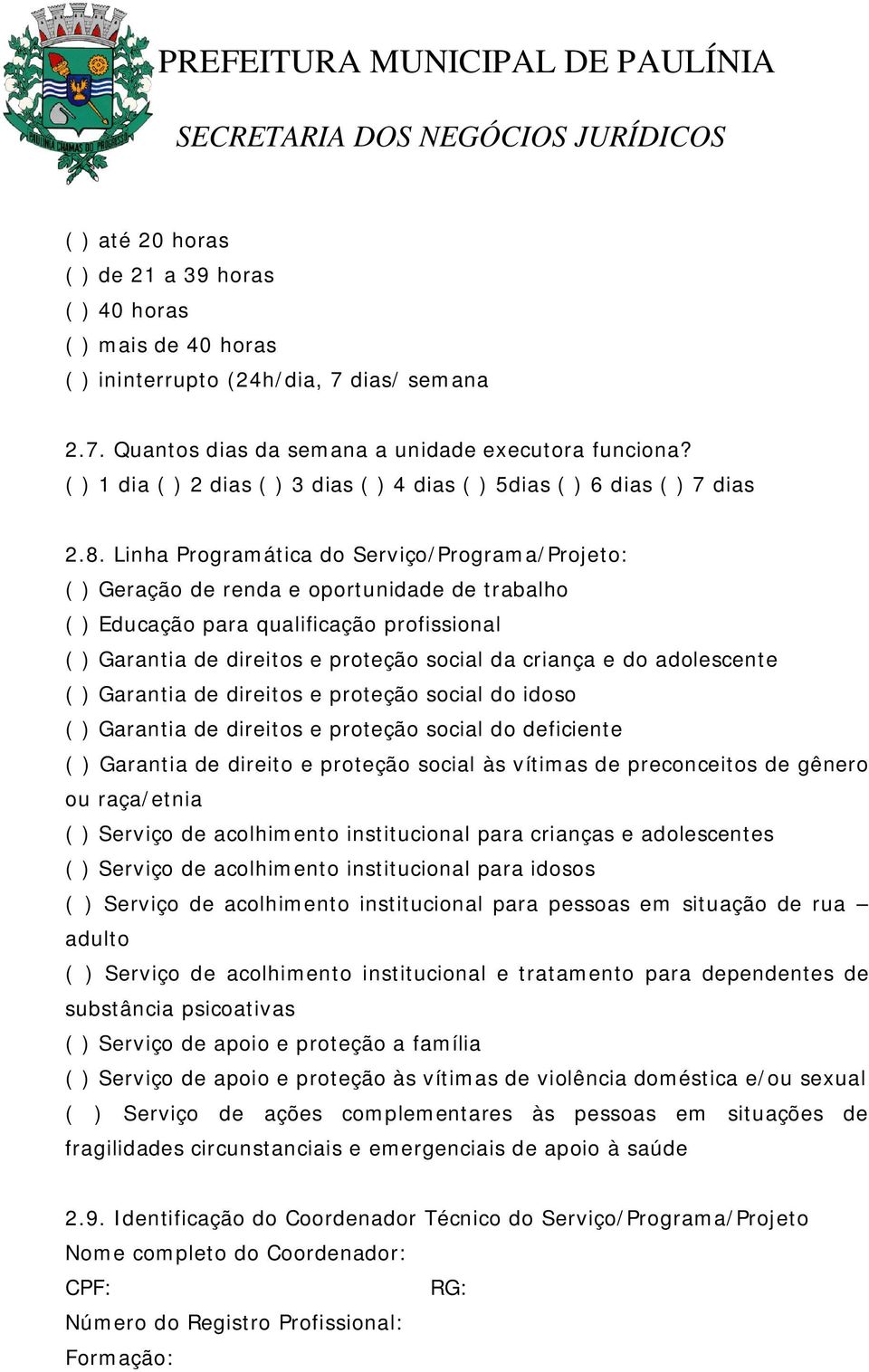 Linha Programática do Serviço/Programa/Projeto: ( ) Geração de renda e oportunidade de trabalho ( ) Educação para qualificação profissional ( ) Garantia de direitos e proteção social da criança e do