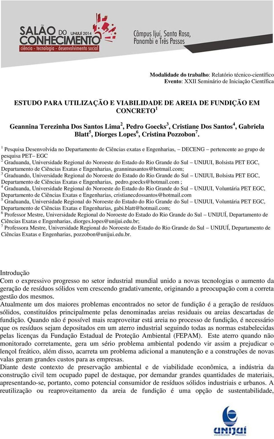 1 Pesquisa Desenvolvida no Departamento de Ciências exatas e Engenharias, DECENG pertencente ao grupo de pesquisa PET EGC 2 Graduanda, Universidade Regional do Noroeste do Estado do Rio Grande do Sul