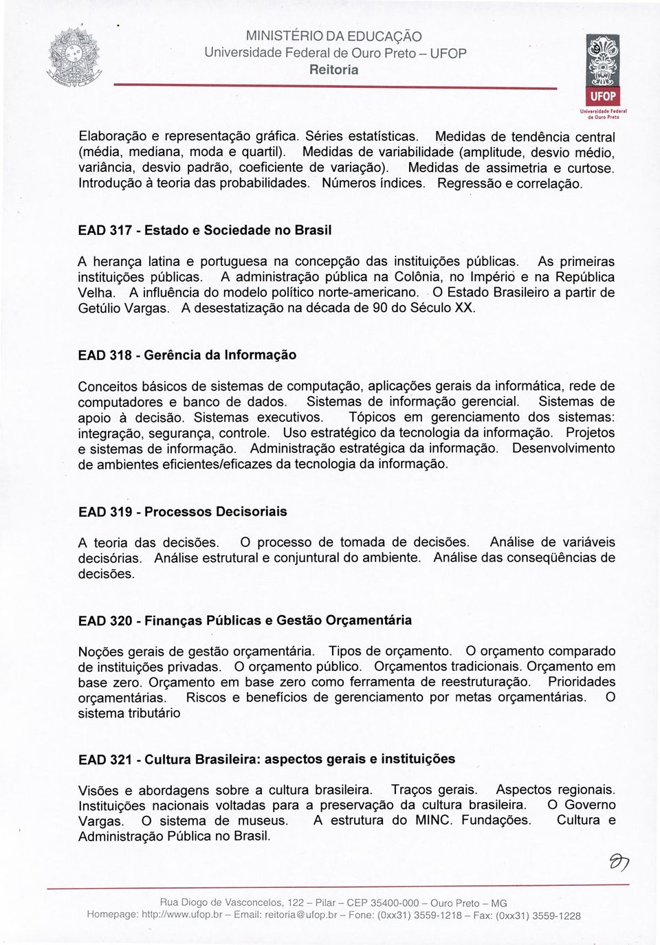 Regressão e correlação. EAD 317 - Estado e Sociedade no Brasil A herança latina e portuguesa na concepção das instituições públicas. As primeiras instituições públicas.