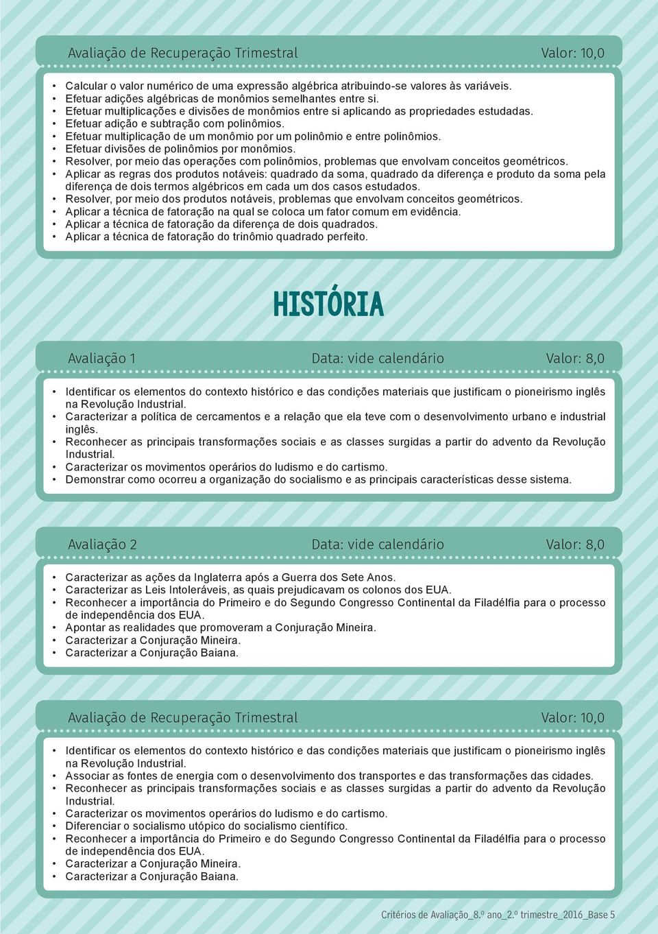 Efetuar multiplicação de um monômio por um polinômio e entre polinômios. Efetuar divisões de polinômios por monômios.