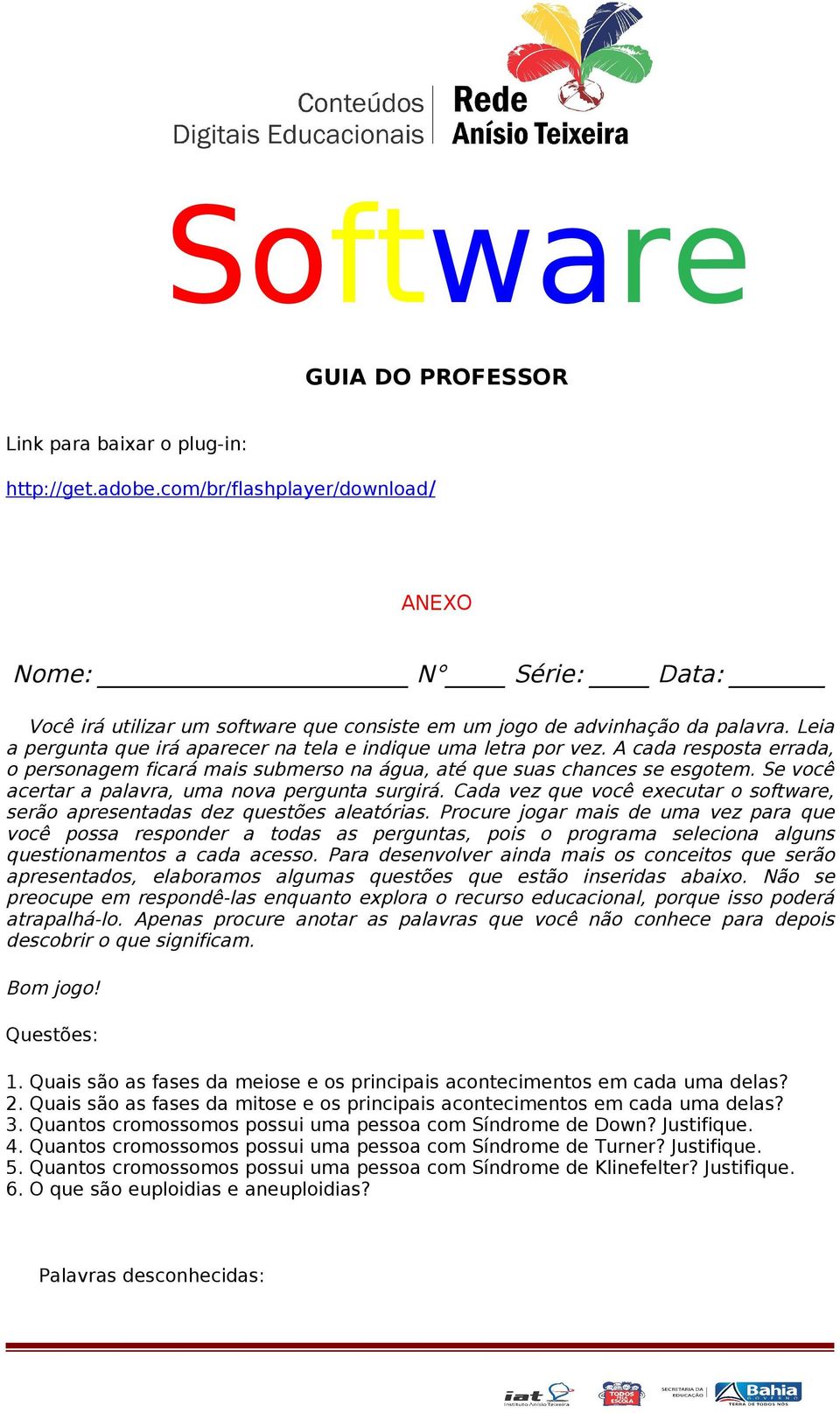 Se você acertar a palavra, uma nova pergunta surgirá. Cada vez que você executar o software, serão apresentadas dez questões aleatórias.