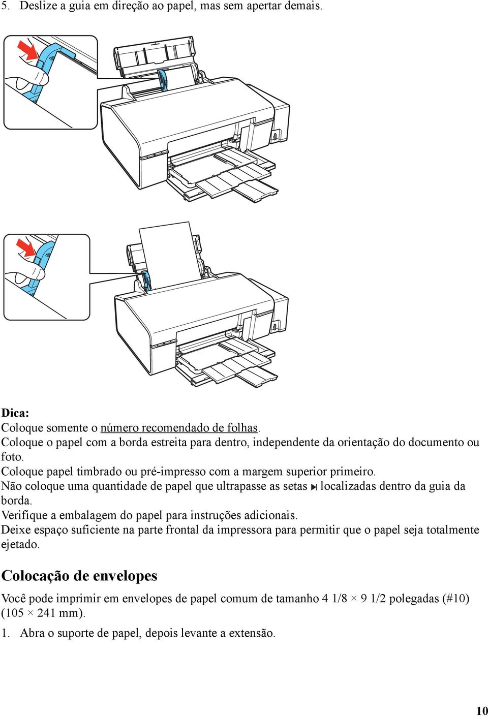 Não coloque uma quantidade de papel que ultrapasse as setas localizadas dentro da guia da borda. Verifique a embalagem do papel para instruções adicionais.