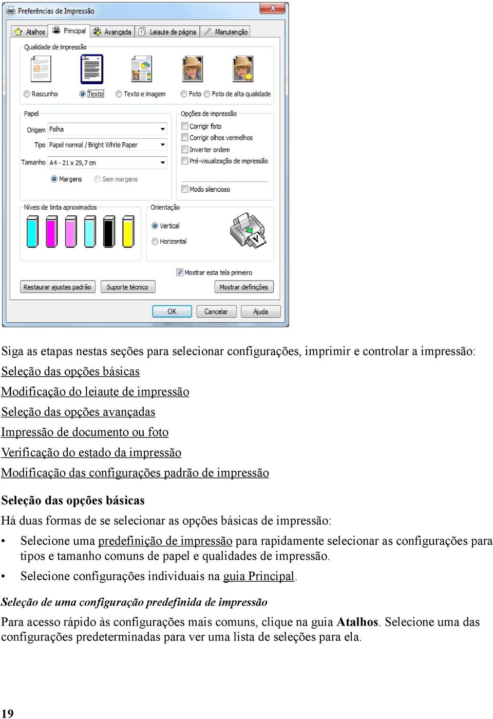 Selecione uma predefinição de impressão para rapidamente selecionar as configurações para tipos e tamanho comuns de papel e qualidades de impressão.