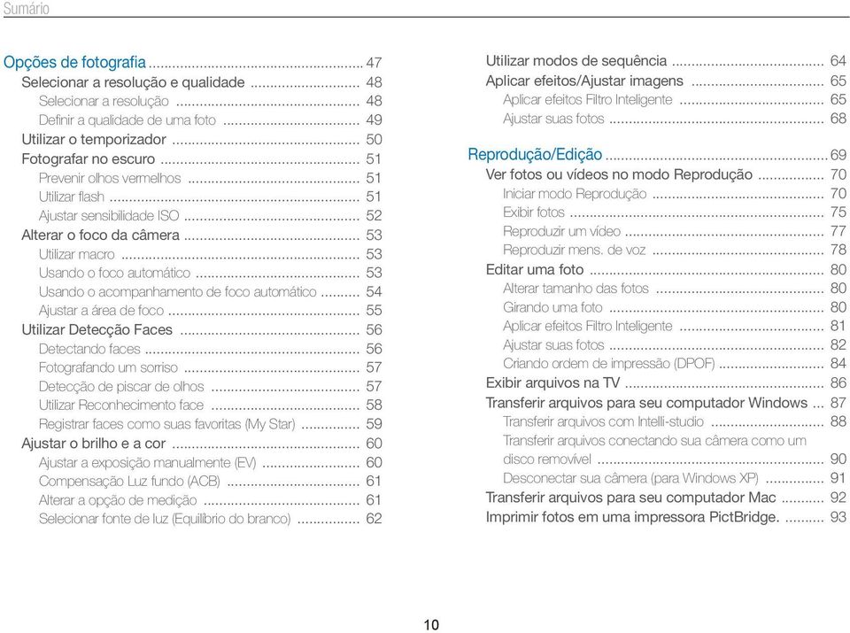 .. 53 Usando o acompanhamento de foco automático... 54 Ajustar a área de foco... 55 Utilizar Detecção Faces... 56 Detectando faces... 56 Fotografando um sorriso... 57 Detecção de piscar de olhos.