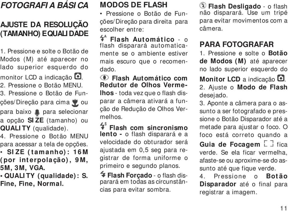 SIZE (tamanho): 16M (por interpolação), 9M, 5M, 3M, VGA. QUALITY (qualidade): S. Fine, Fine, Normal.