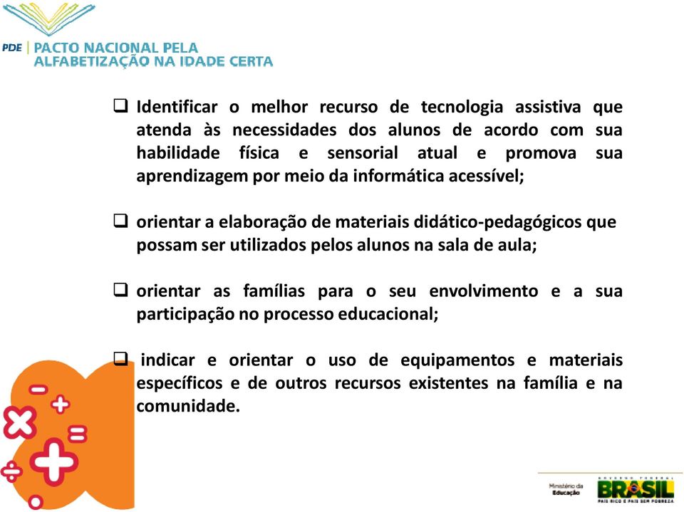 que possam ser utilizados pelos alunos na sala de aula; orientar as famílias para o seu envolvimento e a sua participação no processo