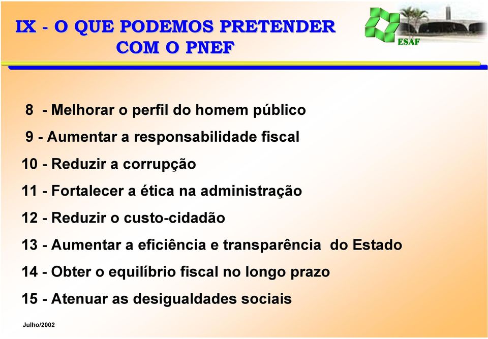 administração 12 - Reduzir o custo-cidadão 13 - Aumentar a eficiência e transparência