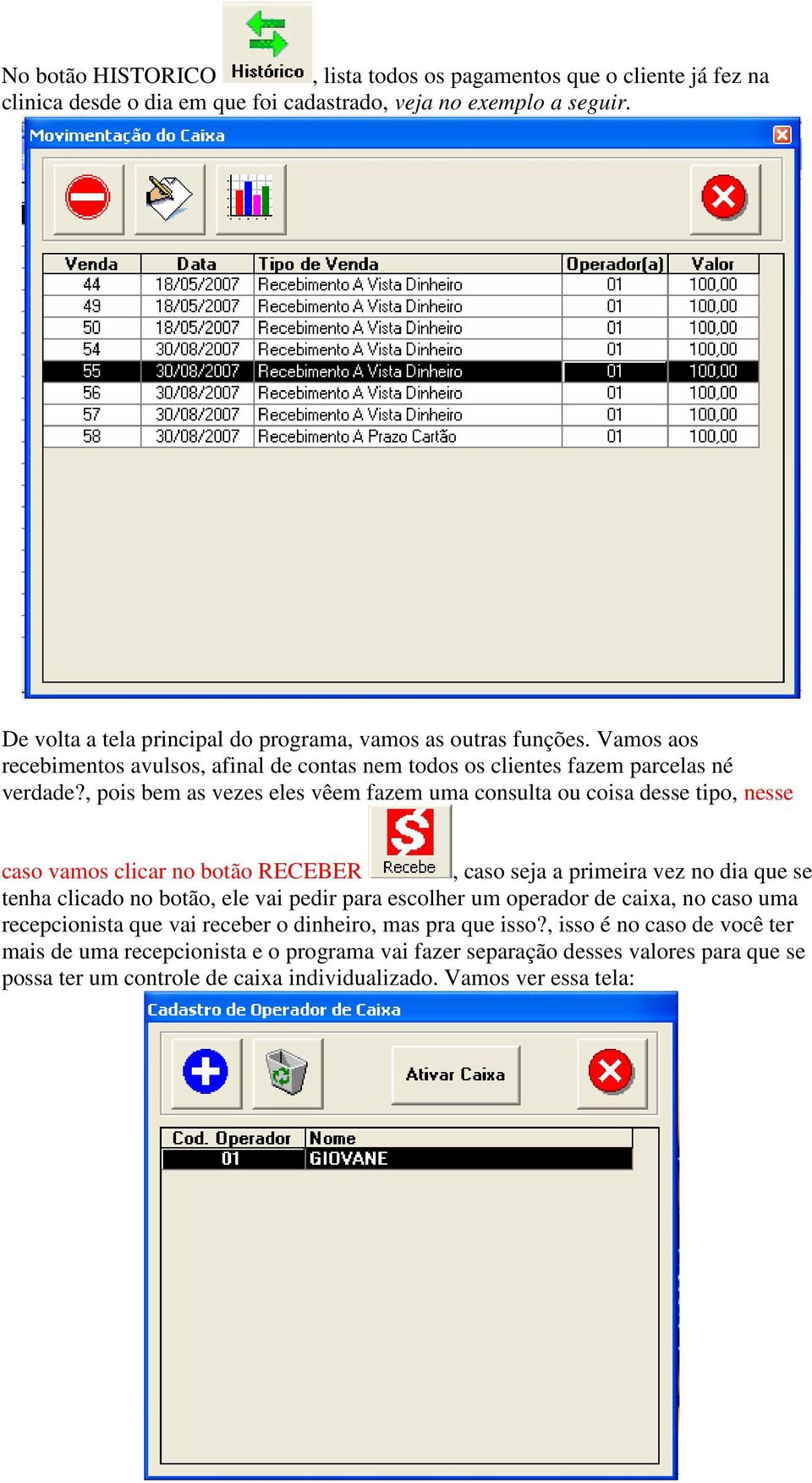 , pois bem as vezes eles vêem fazem uma consulta ou coisa desse tipo, nesse caso vamos clicar no botão RECEBER, caso seja a primeira vez no dia que se tenha clicado no botão, ele vai pedir para