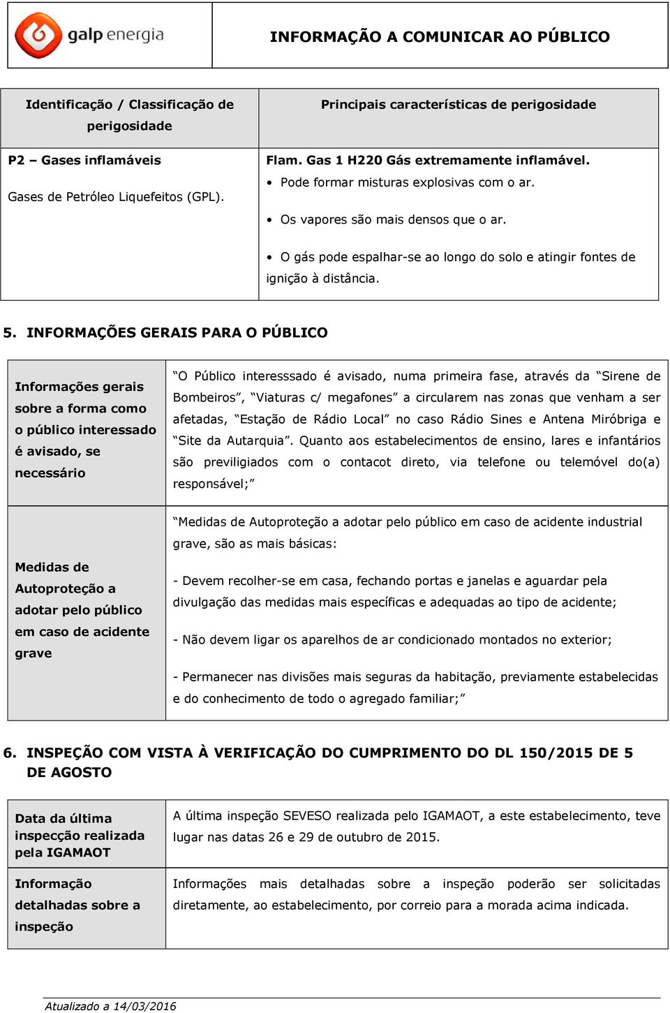 INFORMAÇÕES GERAIS PARA O PÚBLICO Informações gerais sobre a forma como o público interessado é avisado, se necessário O Público interesssado é avisado, numa primeira fase, através da Sirene de