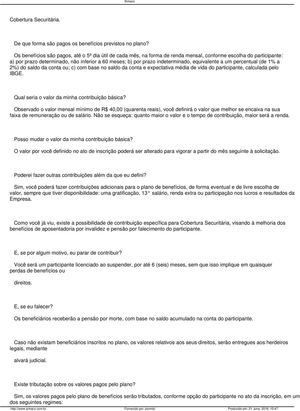 equivalente a um percentual (de 1% a 2%) do saldo da conta ou; c) com base no saldo da conta e expectativa média de vida do participante, calculada pelo IBGE.