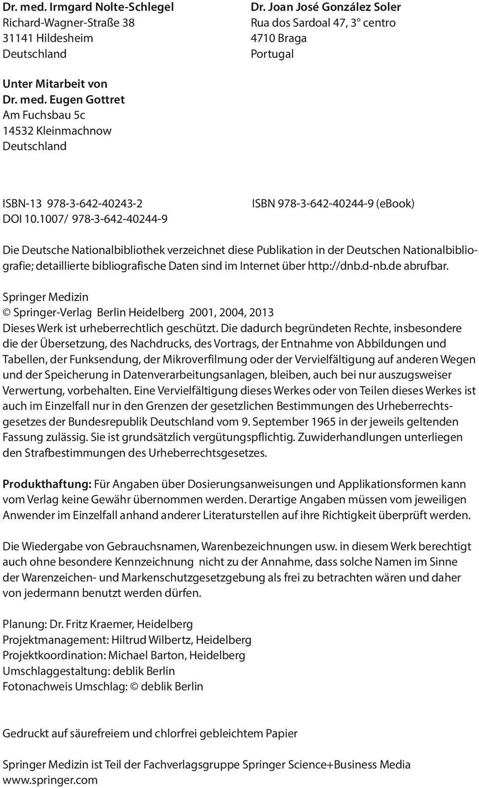 Internet über http://dnb.d-nb.de abrufbar. Springer Medizin Springer-Verlag Berlin Heidelberg 2001, 2004, 2013 Dieses Werk ist urheberrechtlich geschützt.