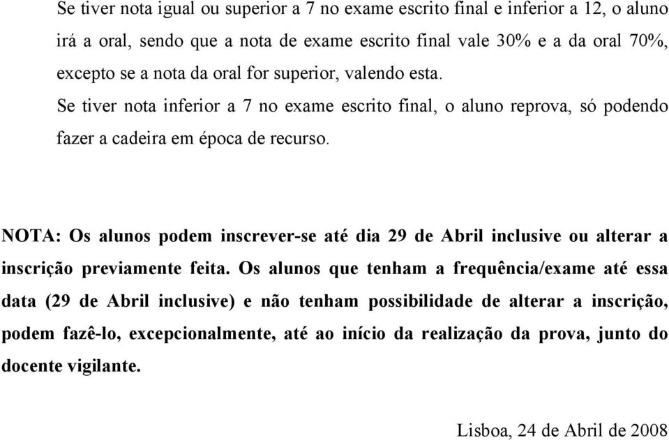 NOTA: Os alunos podem inscrever-se até dia 29 de Abril inclusive ou alterar a inscrição previamente feita.