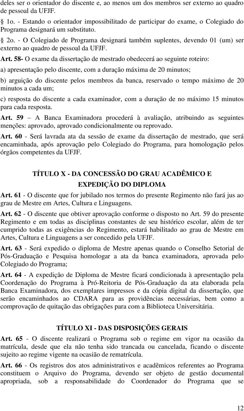 - O Colegiado de Programa designará também suplentes, devendo 01 (um) ser externo ao quadro de pessoal da UFJF. Art.