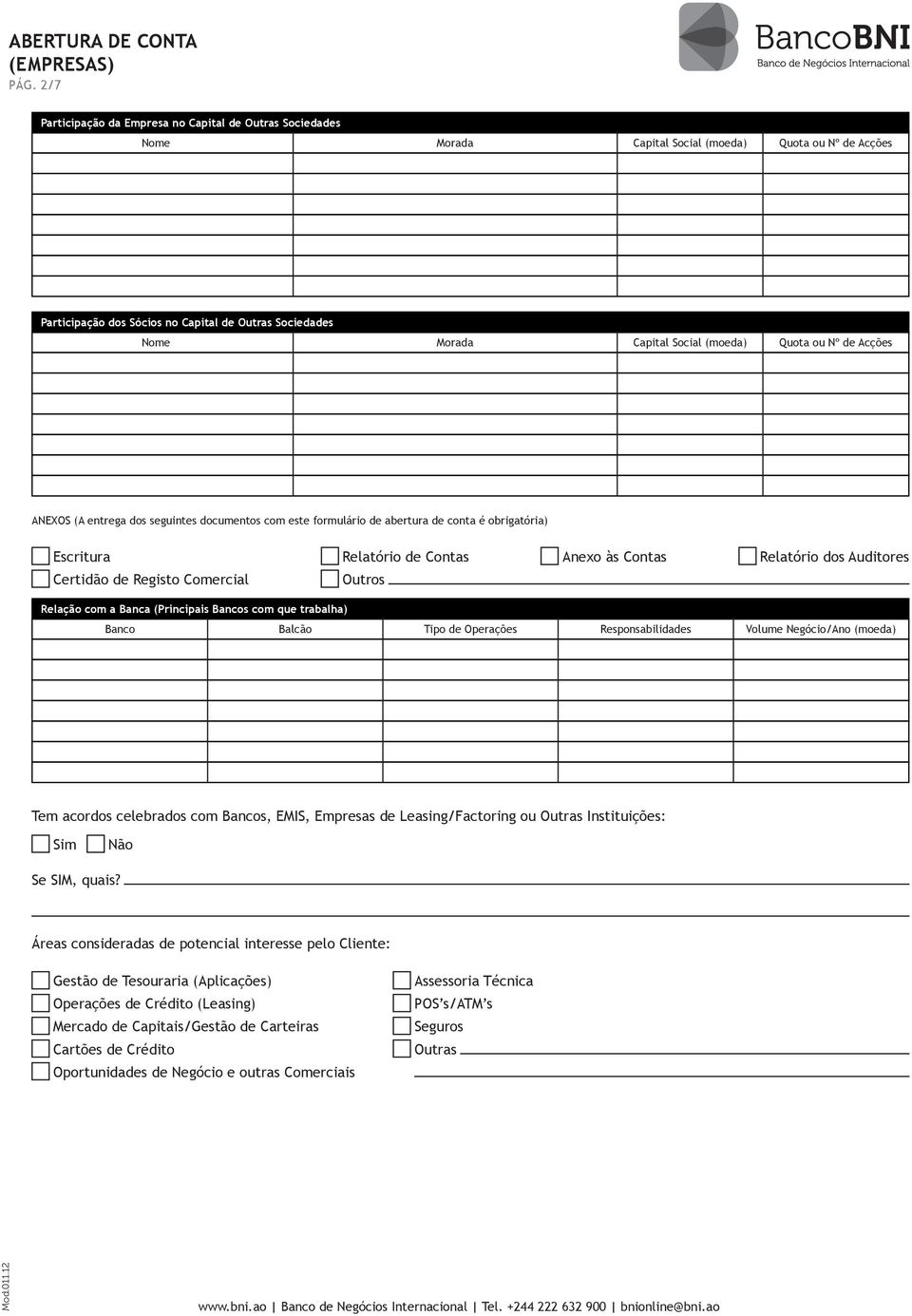 Acções ANEXOS (A entrega dos seguintes documentos com este formulário de abertura de conta é obrigatória) Escritura Certidão de Registo Comercial Relatório de Contas Outros Anexo às Contas Relatório