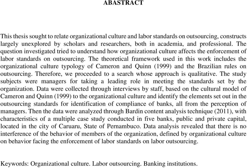 The theoretical framework used in this work includes the organizational culture typology of Cameron and Quinn (1999) and the Brazilian rules on outsourcing.