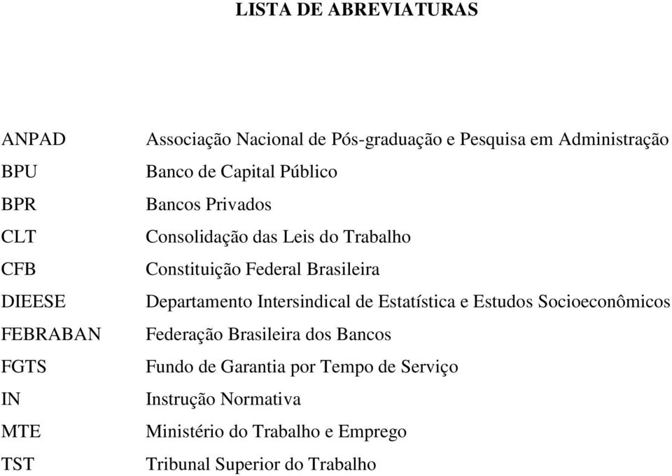 Federal Brasileira Departamento Intersindical de Estatística e Estudos Socioeconômicos Federação Brasileira dos