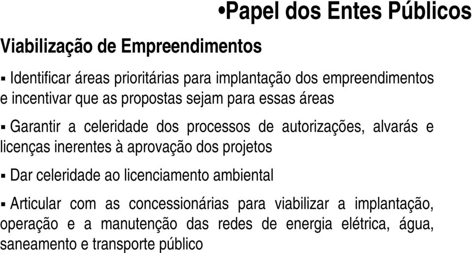 autorizações, alvarás e licenças inerentes à aprovação dos projetos Dar celeridade ao licenciamento ambiental Articular