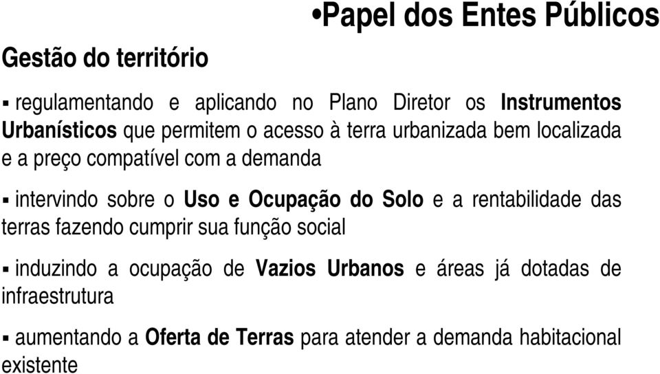 sobre o Uso e Ocupação do Solo e a rentabilidade das terras fazendo cumprir sua função social induzindo a ocupação