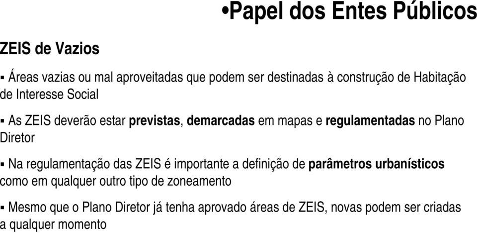 Diretor Na regulamentação das ZEIS é importante a definição de parâmetros urbanísticos como em qualquer outro