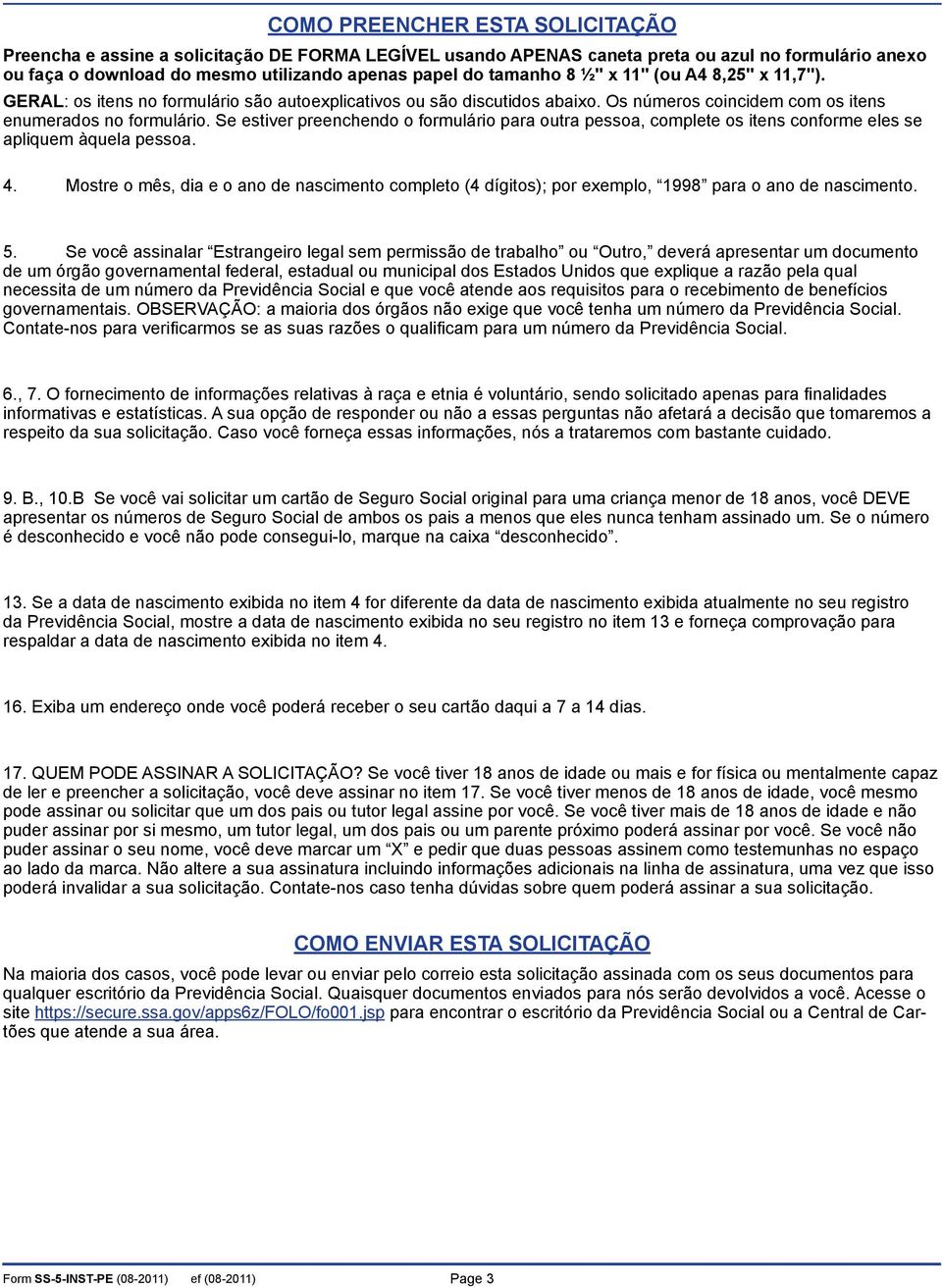 Se estiver preenchendo o formulário para outra pessoa, complete os itens conforme eles se apliquem àquela pessoa. 4.