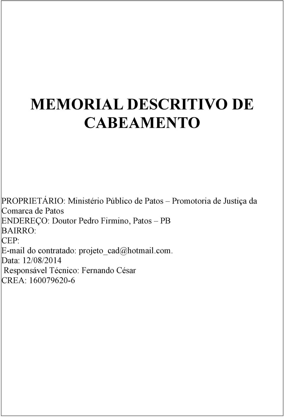 Firmino, Patos PB BAIRRO: CEP: E-mail do contratado: projeto_cad@hotmail.