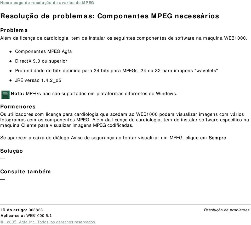 Os utilizadores com licença para cardiologia que acedam ao WEB1000 podem visualizar imagens com vários fotogramas com os componentes MPEG.