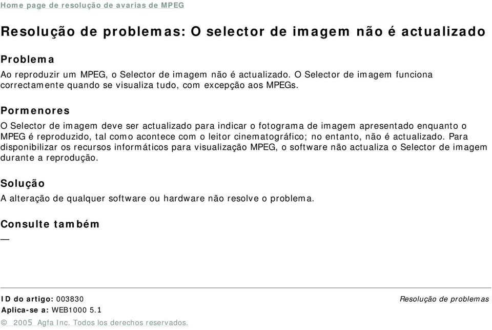 O Selector de imagem deve ser actualizado para indicar o fotograma de imagem apresentado enquanto o MPEG é reproduzido, tal como acontece com o leitor