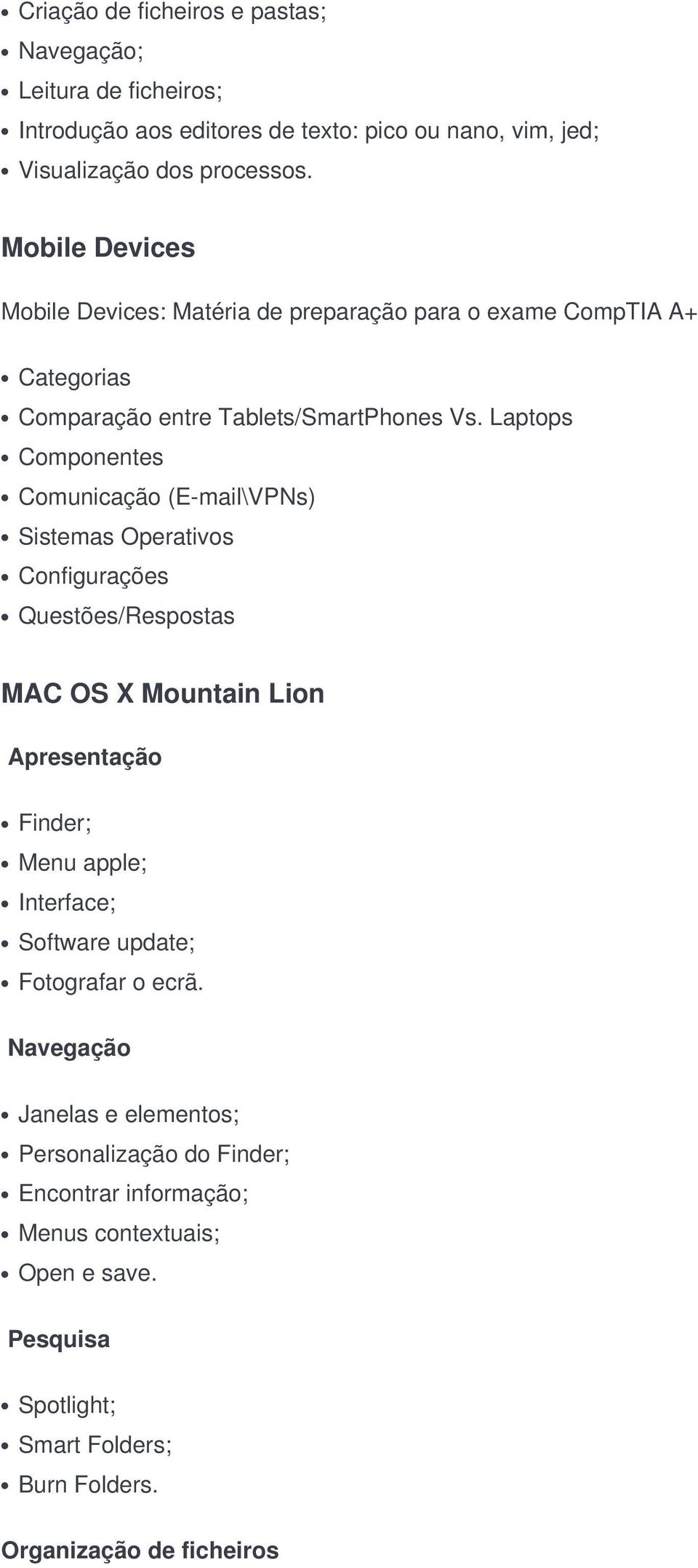 Laptops Componentes Comunicação (E-mail\VPNs) Sistemas Operativos Configurações Questões/Respostas MAC OS X Mountain Lion Apresentação Finder; Menu apple; Interface;