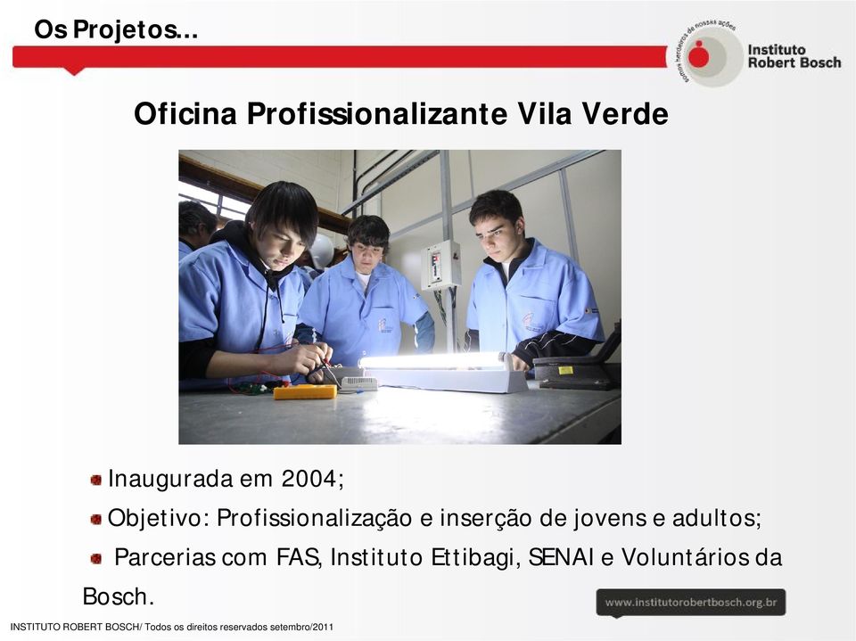 Inaugurada em 2004; Objetivo: Profissionalização e